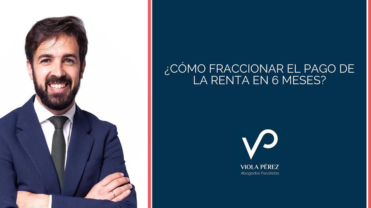como fraccionar el pago de la renta en 6 meses