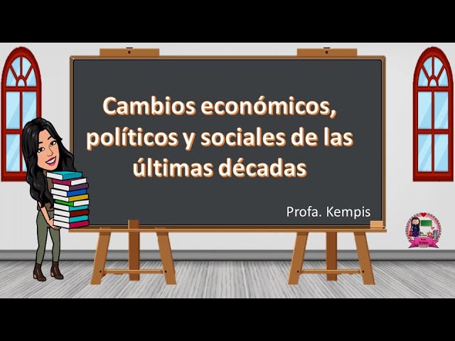 cuales son los cambios económicos políticos y sociales