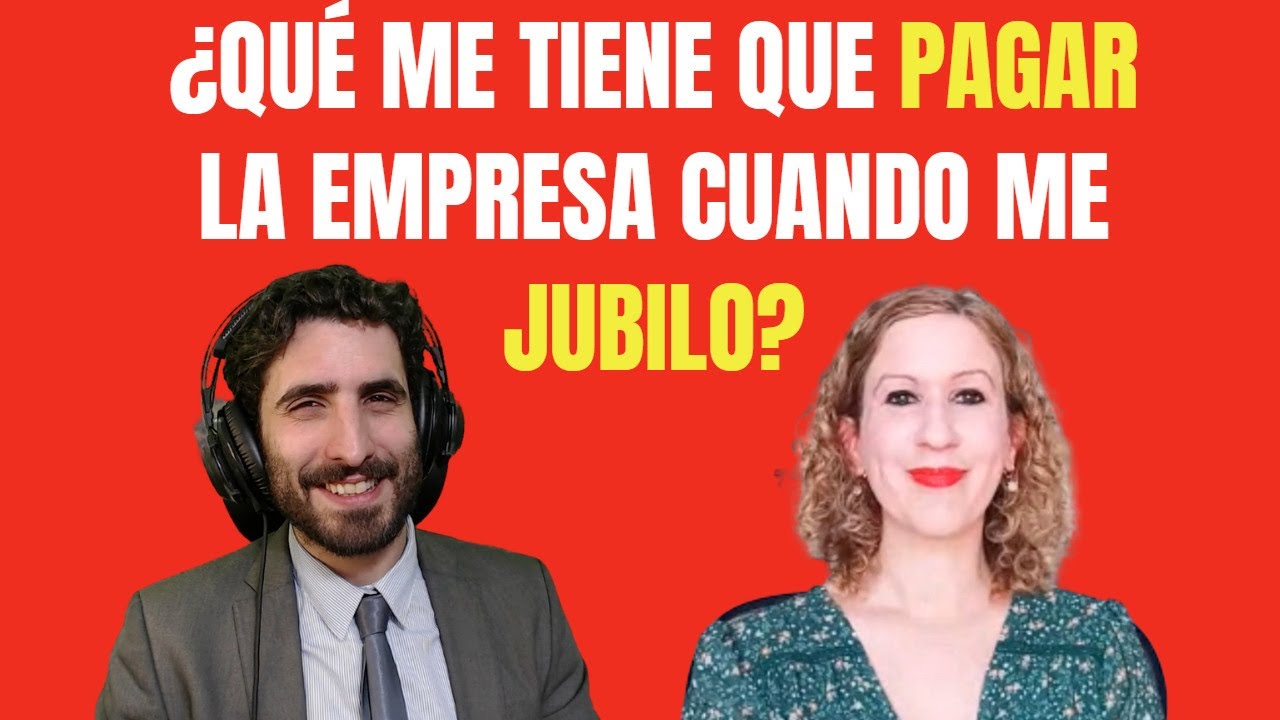 cuando te jubilas la empresa te tiene que pagar