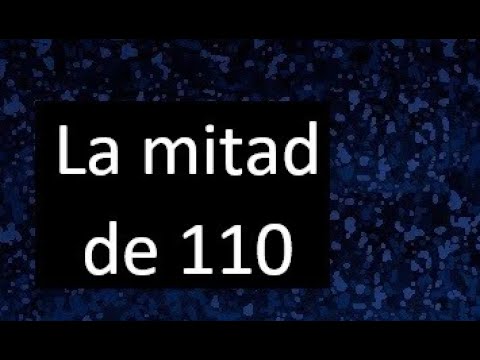 cuánto es la mitad de 110