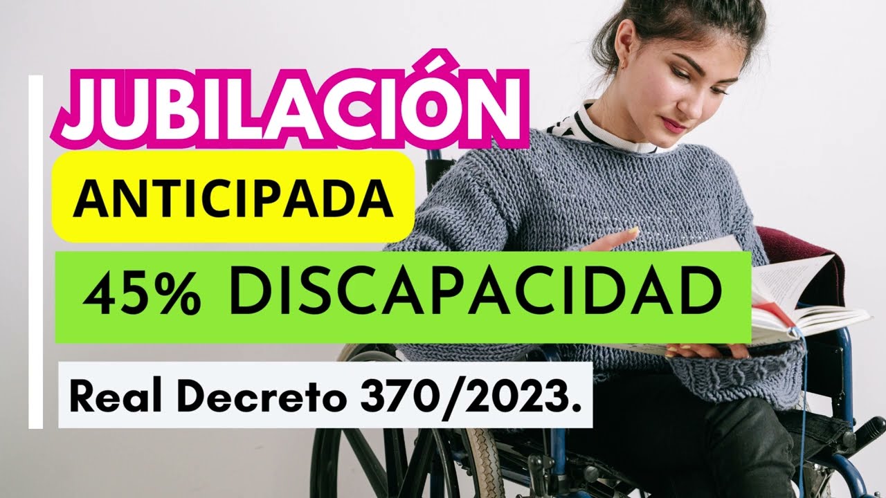 jubilación anticipada con discapacidad del 45 por ciento última hora